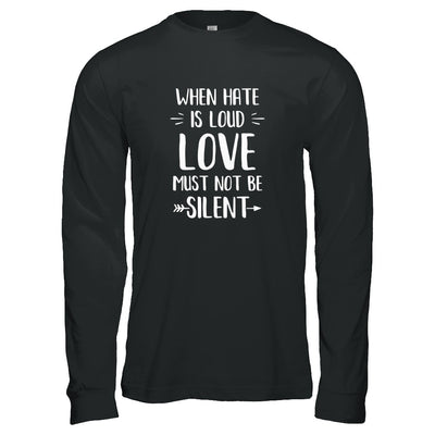 When Hate Is Loud Love Must Not Be Silent T-Shirt & Tank Top | Teecentury.com