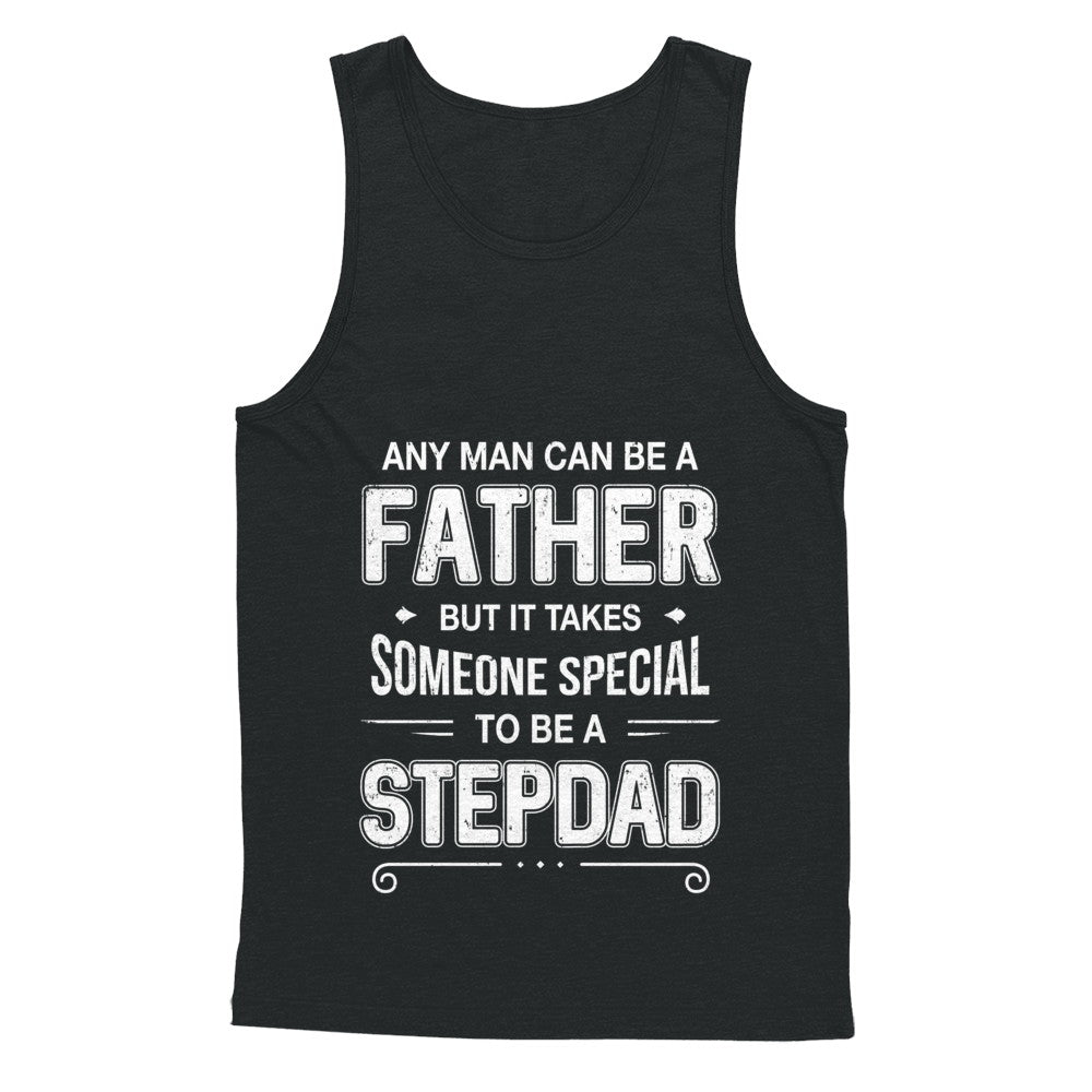 Any Man Can Be A Father Special Stepdad Father's Day Gift T-Shirt & Hoodie | Teecentury.com