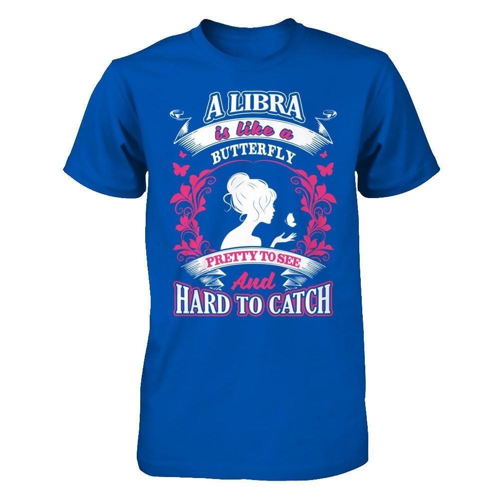 A Libra Is Like A Butterfly Pretty To See And Hard To Catch T-Shirt & Hoodie | Teecentury.com