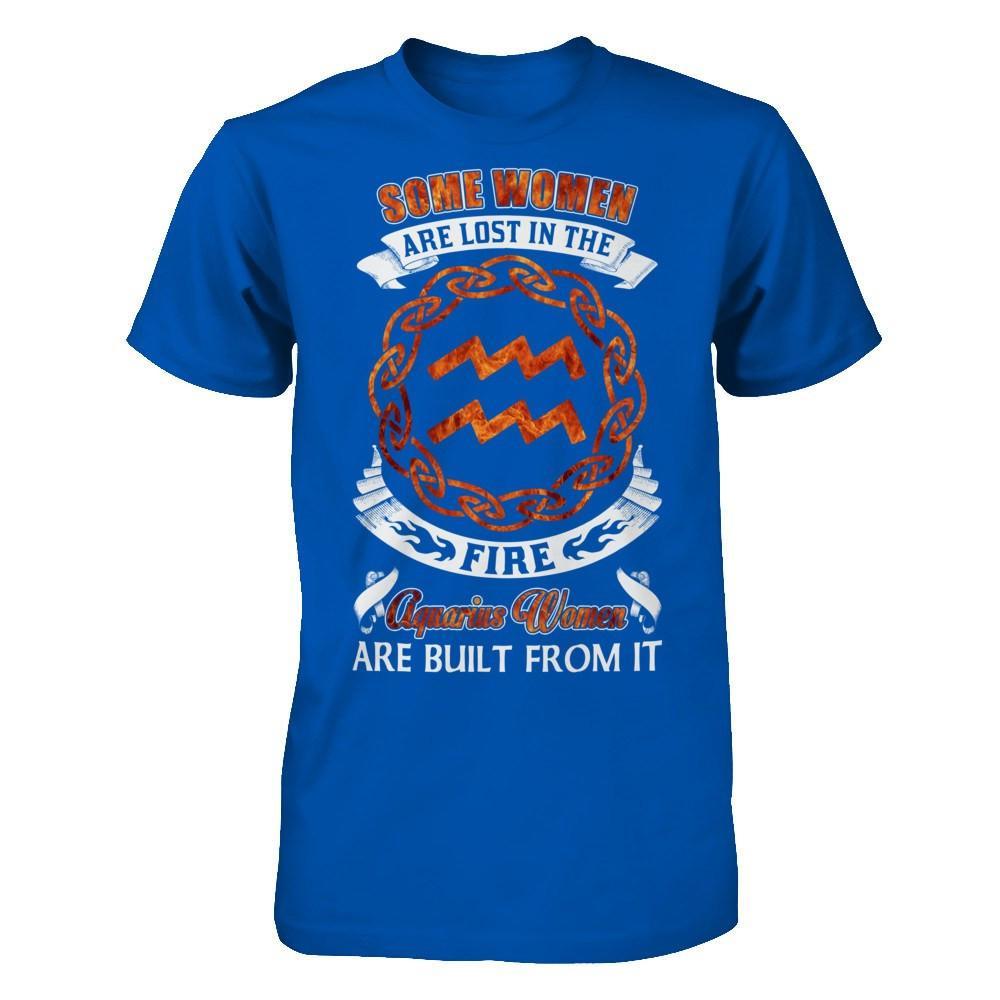 Some Women Are Lost In The Fire And Aquarius Women Are Built From It T-Shirt & Hoodie | Teecentury.com