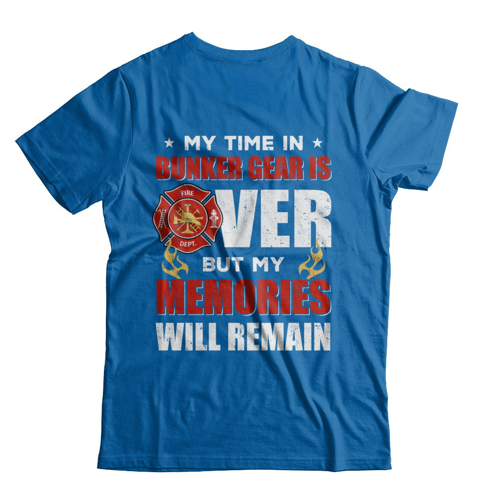 My Time Bunker Gear Over Memories Will Remain Firefighter T-Shirt & Hoodie | Teecentury.com