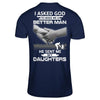 I Asked God To Make Me A Better Man He Sent Me My Daughters T-Shirt & Hoodie | Teecentury.com