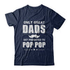 Only Great Dads Get Promoted To Pop Pop Fathers Day T-Shirt & Hoodie | Teecentury.com