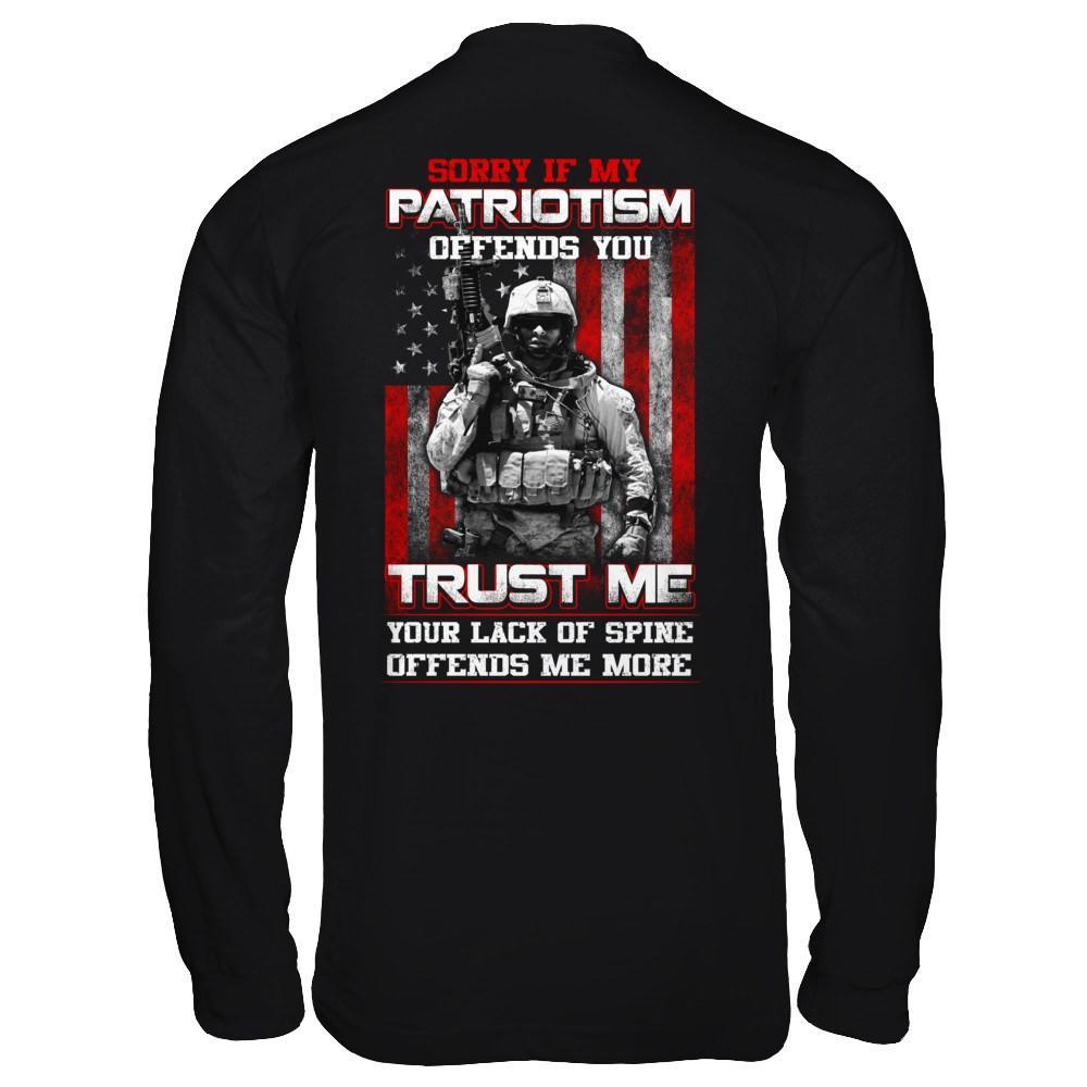 Sorry If My Patriotism Offends You Trust Me Your Lack Of Spine Offends Me More T-Shirt & Hoodie | Teecentury.com