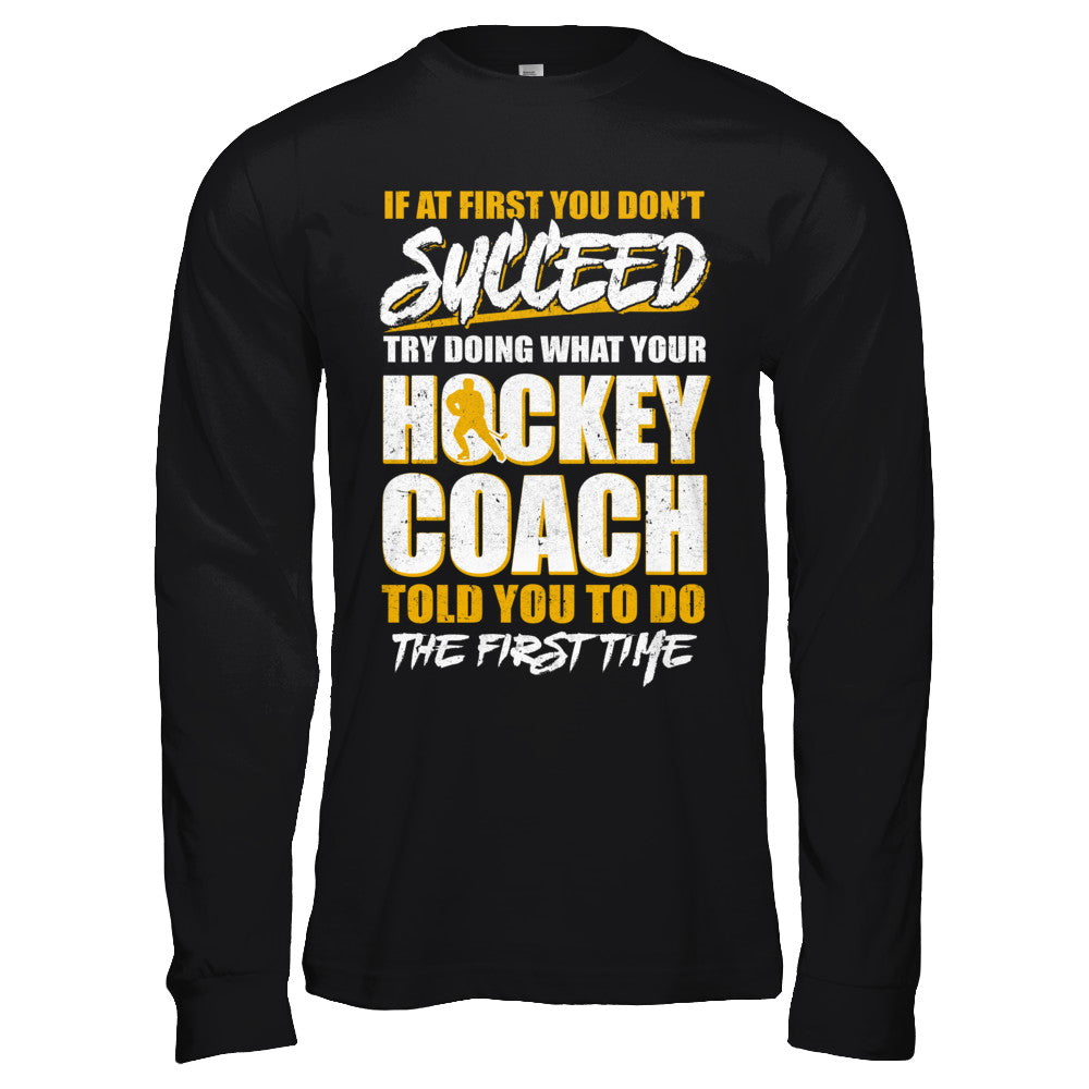 If At First You Don't Succeed Funny Hockey Coach T-Shirt & Hoodie | Teecentury.com