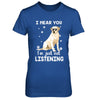 I Hear You I'm Just Not Listening Funny Labrador T-Shirt & Hoodie | Teecentury.com