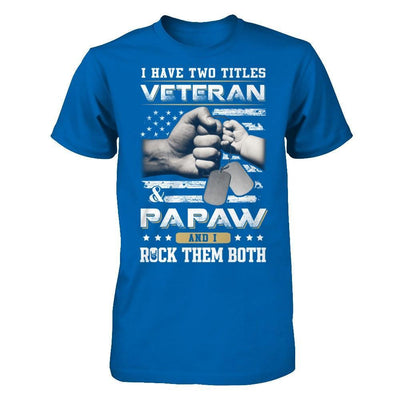 I Have Two Titles Veteran And Papaw T-Shirt & Hoodie | Teecentury.com