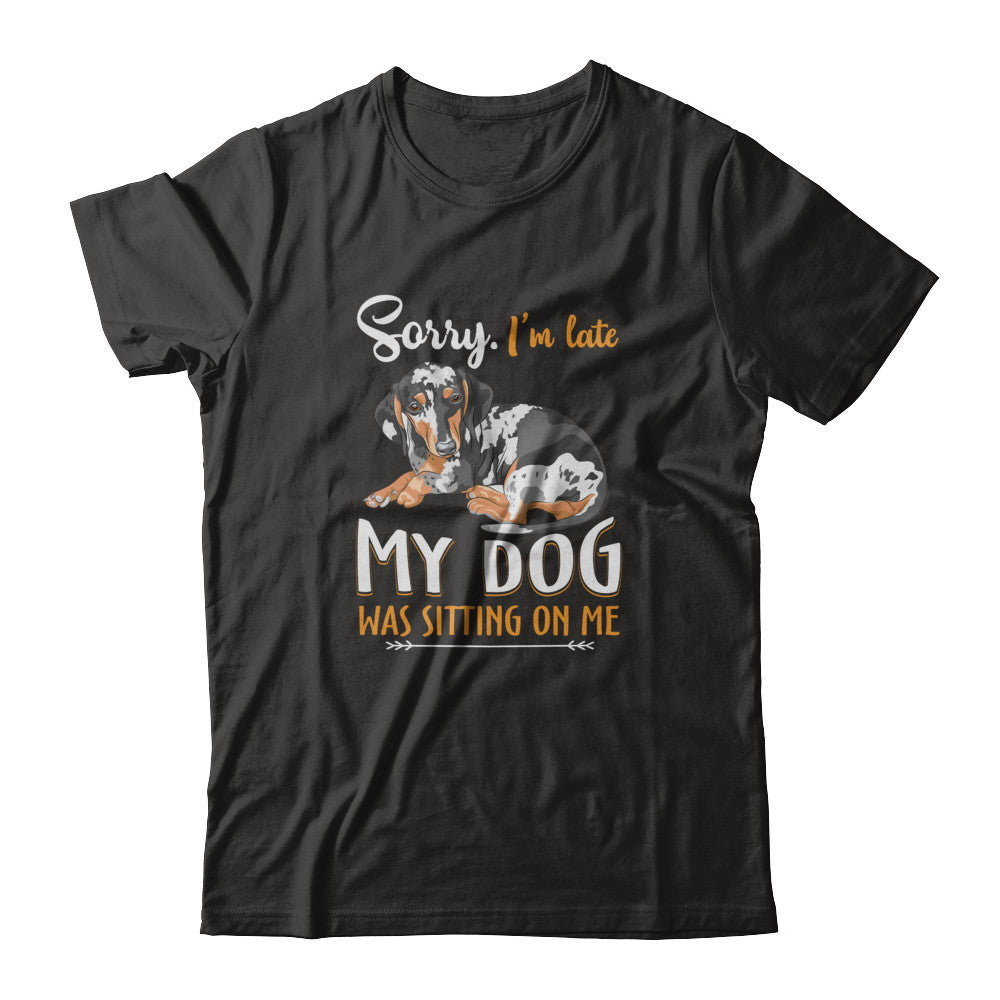 Sorry I‚Äö√Ñ√¥m Late My Dachshund Was Sitting On Me Funny Dog T-Shirt & Tank Top | Teecentury.com