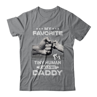My Favorite Tiny Human Calls Me Daddy T-Shirt & Hoodie | Teecentury.com