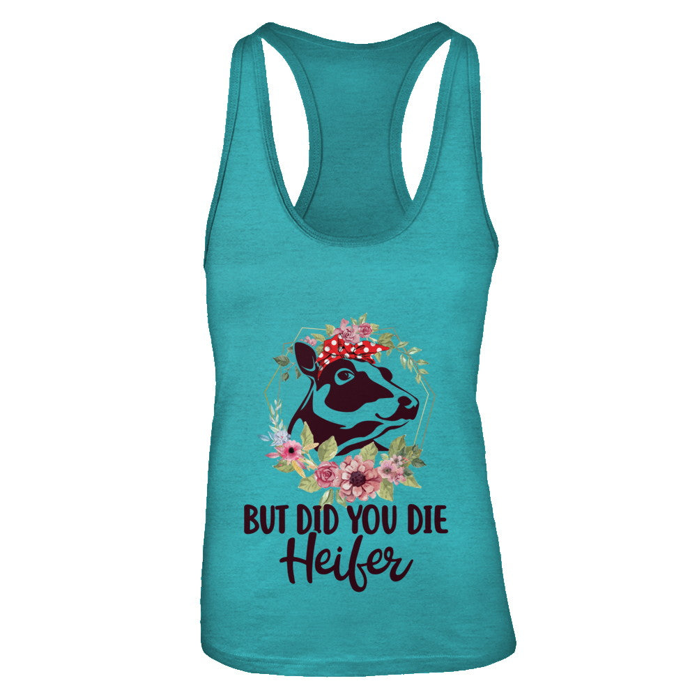 Funny Farmer Female Cow But Did You Die Heifer T-Shirt & Tank Top | Teecentury.com