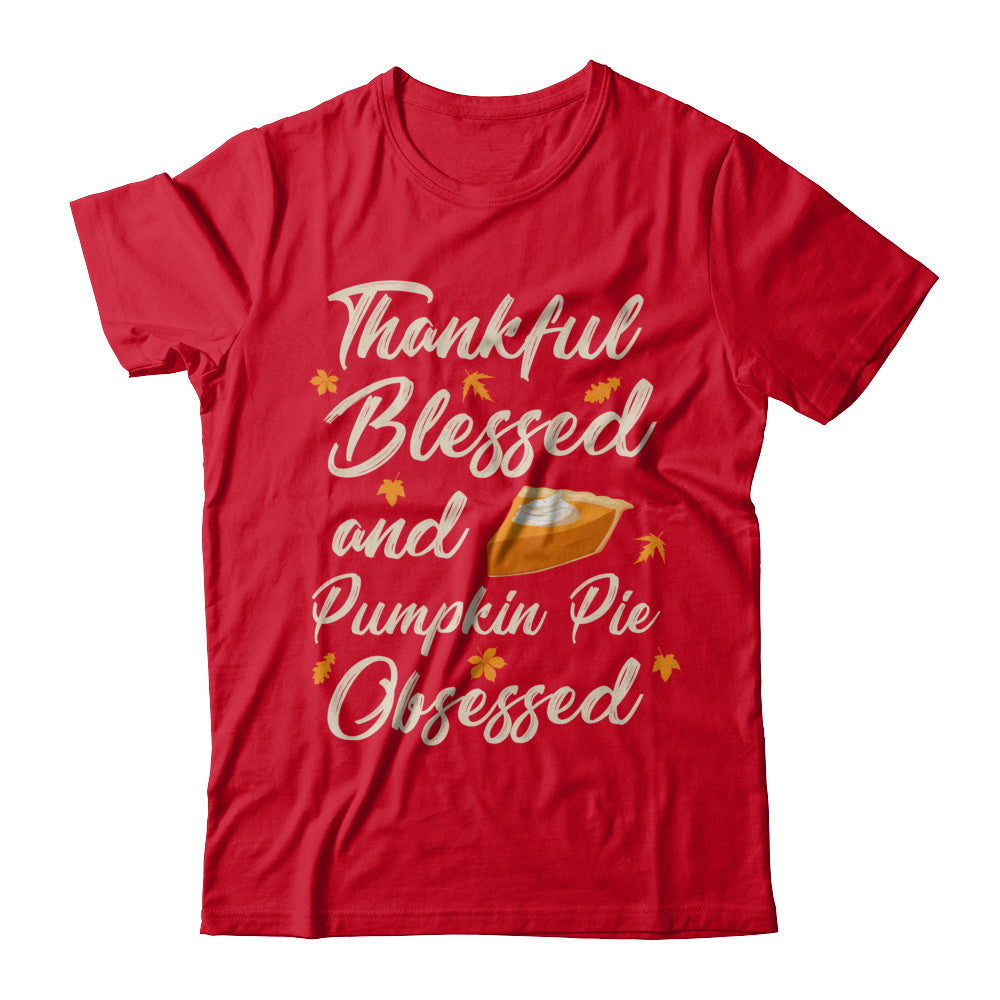 Thankful Blessed And Pumpkin Pie Obsessed Grateful T-Shirt & Sweatshirt | Teecentury.com