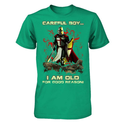 Knight Templar Careful Boy I'm Old For Good Reason T-Shirt & Hoodie | Teecentury.com