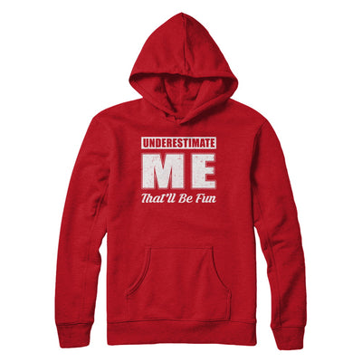 Underestimate Me That'll Be Fun T-Shirt & Hoodie | Teecentury.com