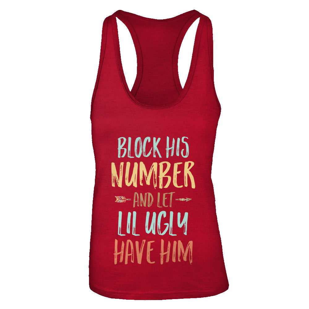 Block His Number And Let Lil Ugly Have Him T-Shirt & Tank Top | Teecentury.com