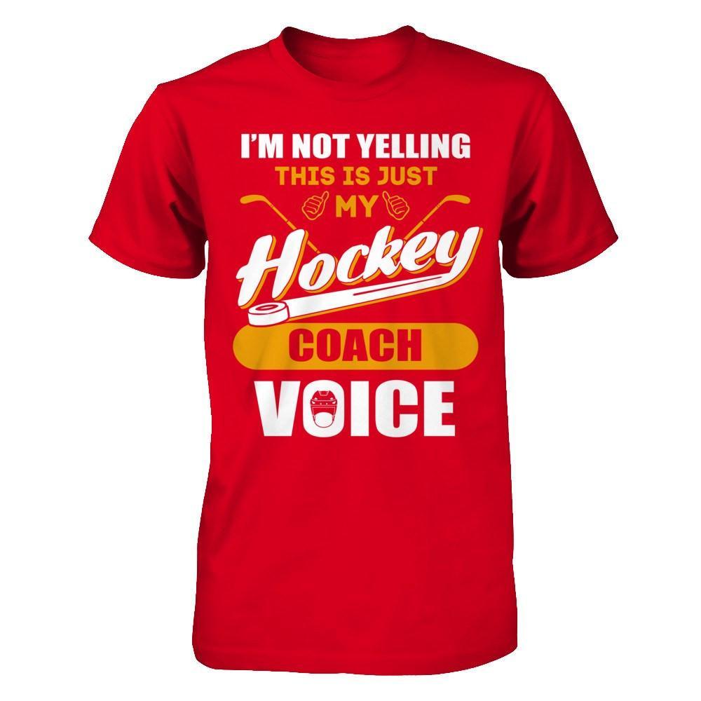 I'm Not Yelling This Is Just My Hockey Coach Voice T-Shirt & Hoodie | Teecentury.com