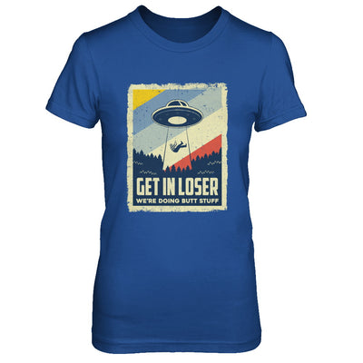 Vintage Get In Loser We're Doing Butt Stuff T-Shirt & Hoodie | Teecentury.com