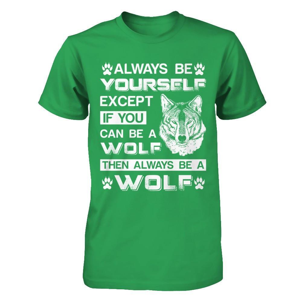 Always Be Yourself Except If You Can Be A Wolf T-Shirt & Hoodie | Teecentury.com