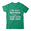 I'm Not Retired A Professional Paw Paw Father Day Gift T-Shirt & Hoodie | Teecentury.com