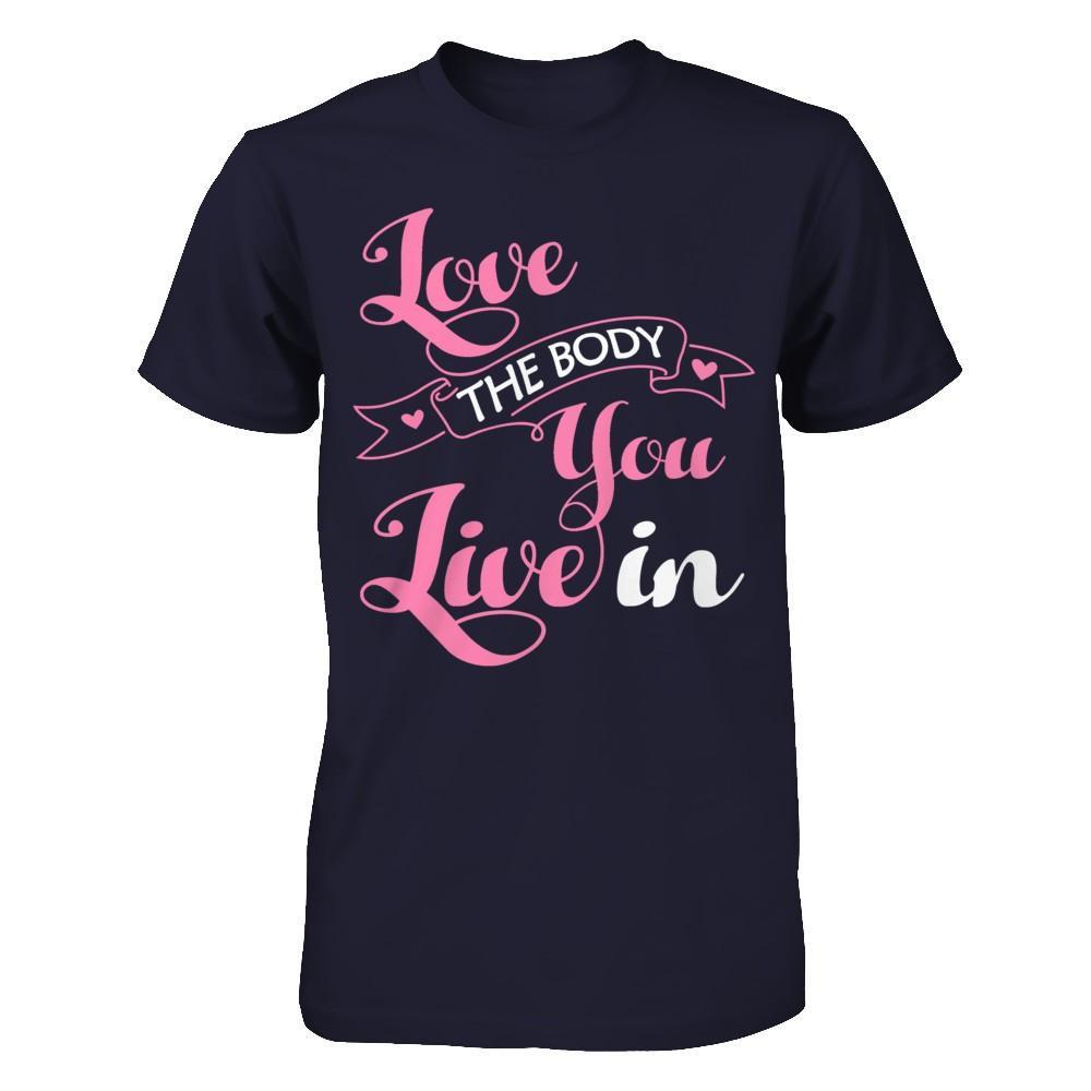 Love The Body You Live In T-Shirt & Hoodie | Teecentury.com