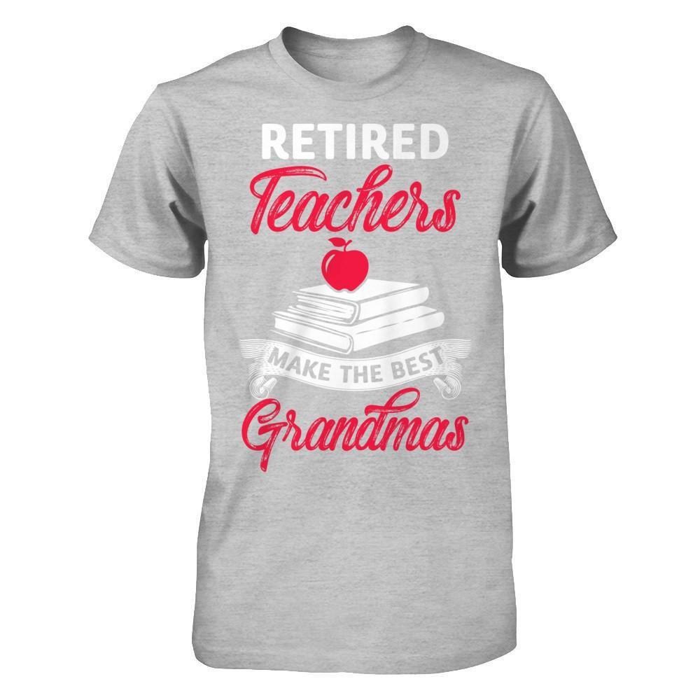 Retired Teachers Make The Best Grandmas T-Shirt & Hoodie | Teecentury.com