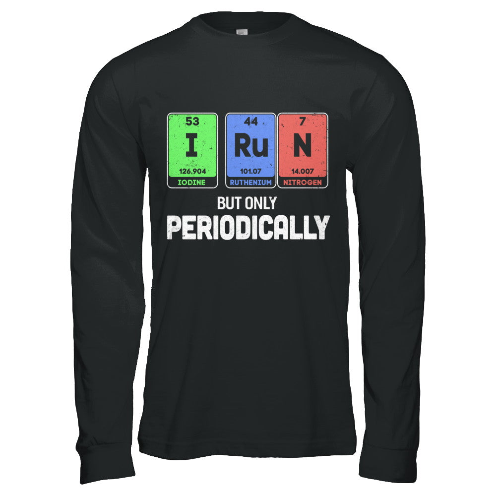 I Run But Only Periodically Periodic Table Chemistry Teacher T-Shirt & Hoodie | Teecentury.com