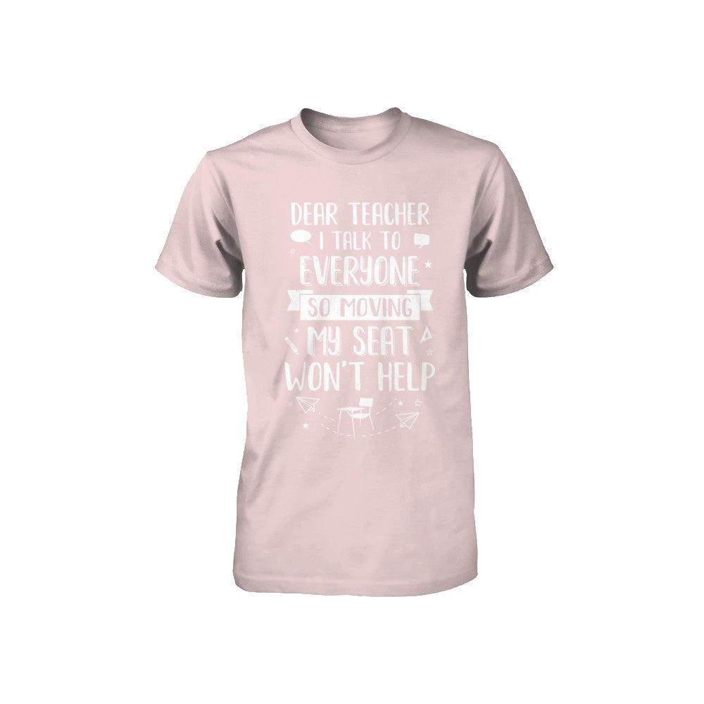 Dear Teacher I Talk To Everyone So Moving My Seat Youth Youth Shirt | Teecentury.com