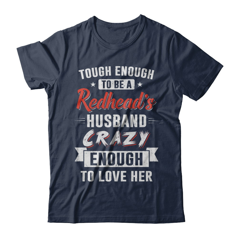 Tough Enough To Be A Redhead's Husband Crazy Enough To Love T-Shirt & Hoodie | Teecentury.com