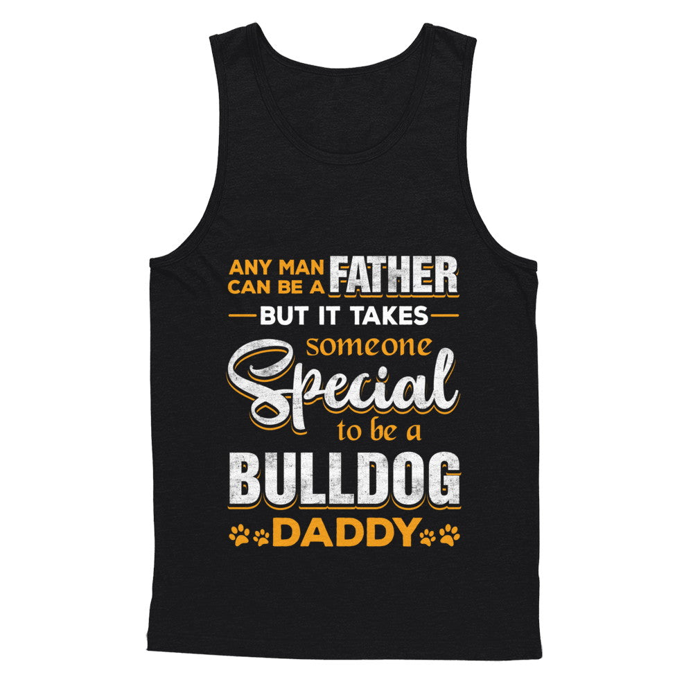 It Takes Someone To Be A Bulldog Daddy T-Shirt & Hoodie | Teecentury.com