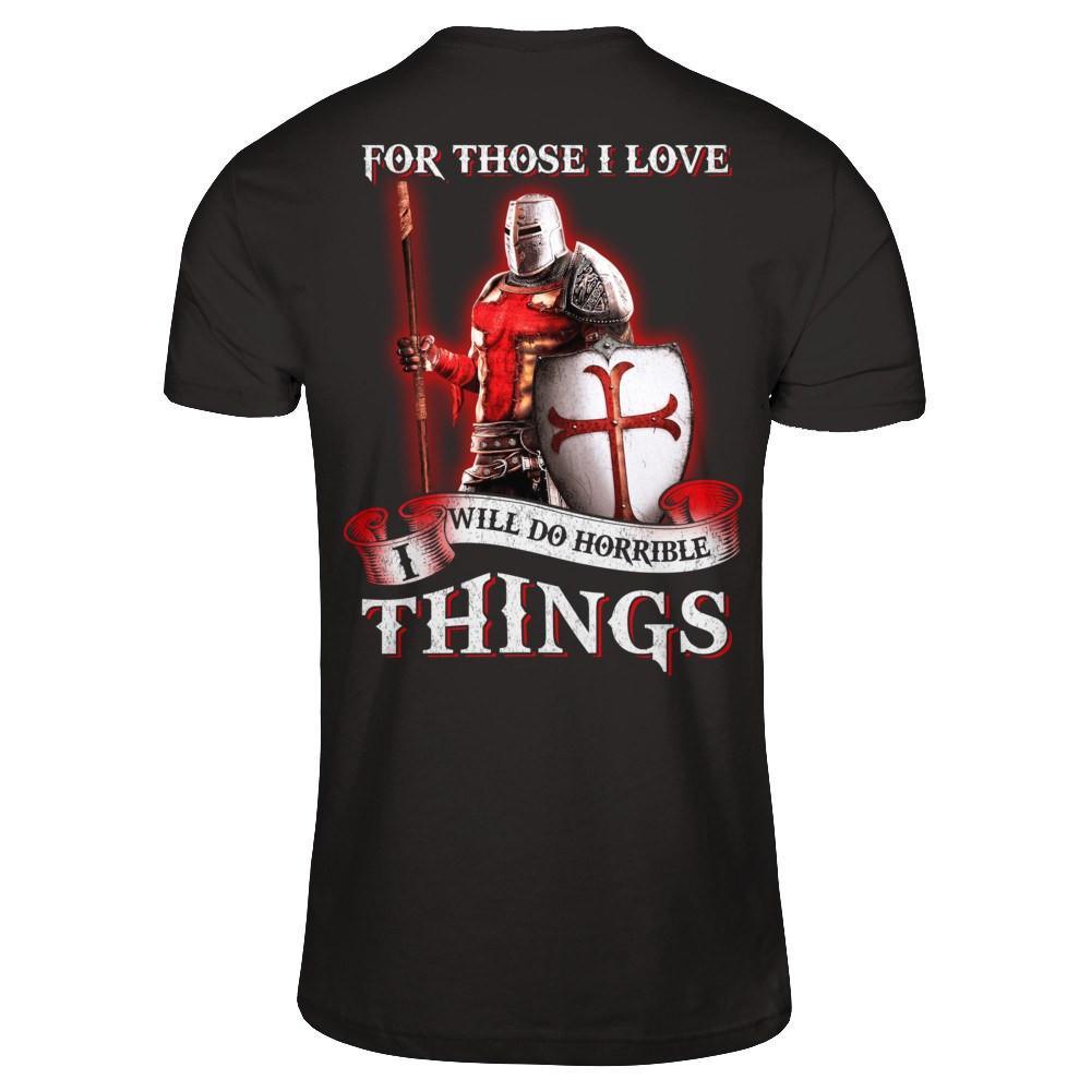 Knight Templar For Those I Love I Will Do Horrible Things T-Shirt & Hoodie | Teecentury.com