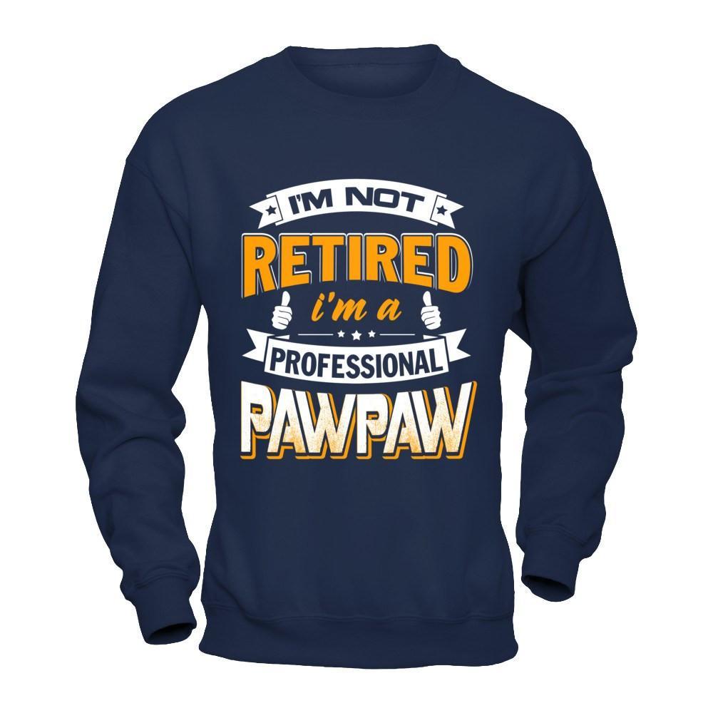 I'm Not Retired I'm A Professional Pawpaw T-Shirt & Hoodie | Teecentury.com