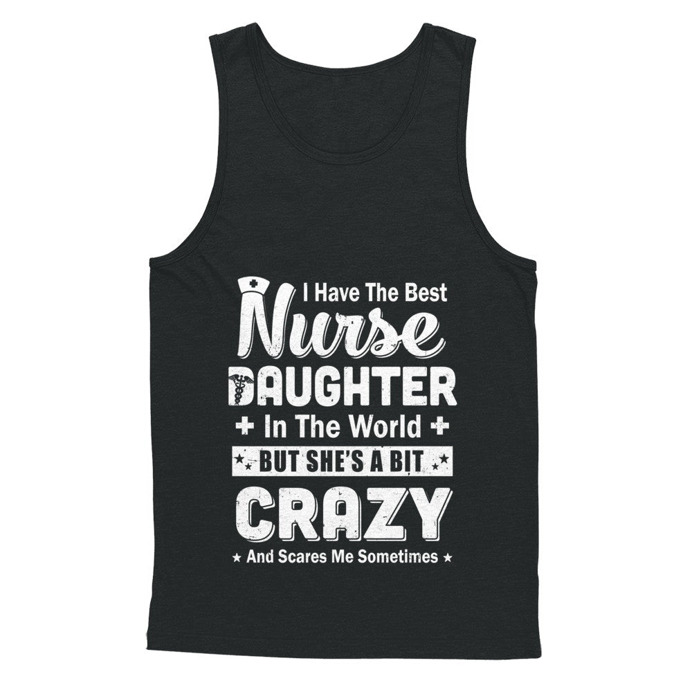 I Have The Best Nurse Daughter In The World Dad Fathers Day T-Shirt & Hoodie | Teecentury.com