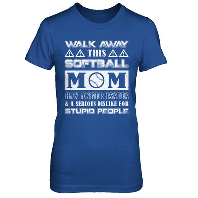 Walk Away This Softball Mom Has Anger Issues T-Shirt & Hoodie | Teecentury.com