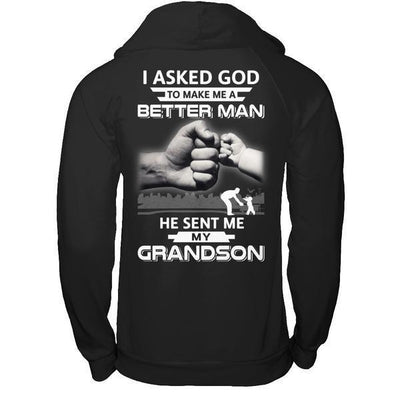 I Asked God To Make Me A Better Man He Sent Me My GrandSon T-Shirt & Hoodie | Teecentury.com