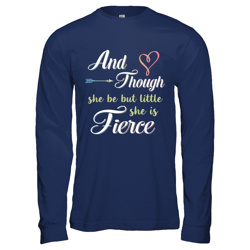 And Though She Be But Little She Is Fierce T-Shirt & Hoodie | Teecentury.com