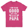Toddler Kids I Try To Be Good But I Take After My Papa Youth Youth Shirt | Teecentury.com