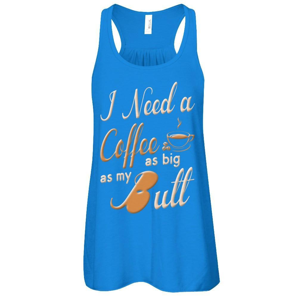 I Need A Coffee As Big As My Butt T-Shirt & Hoodie | Teecentury.com