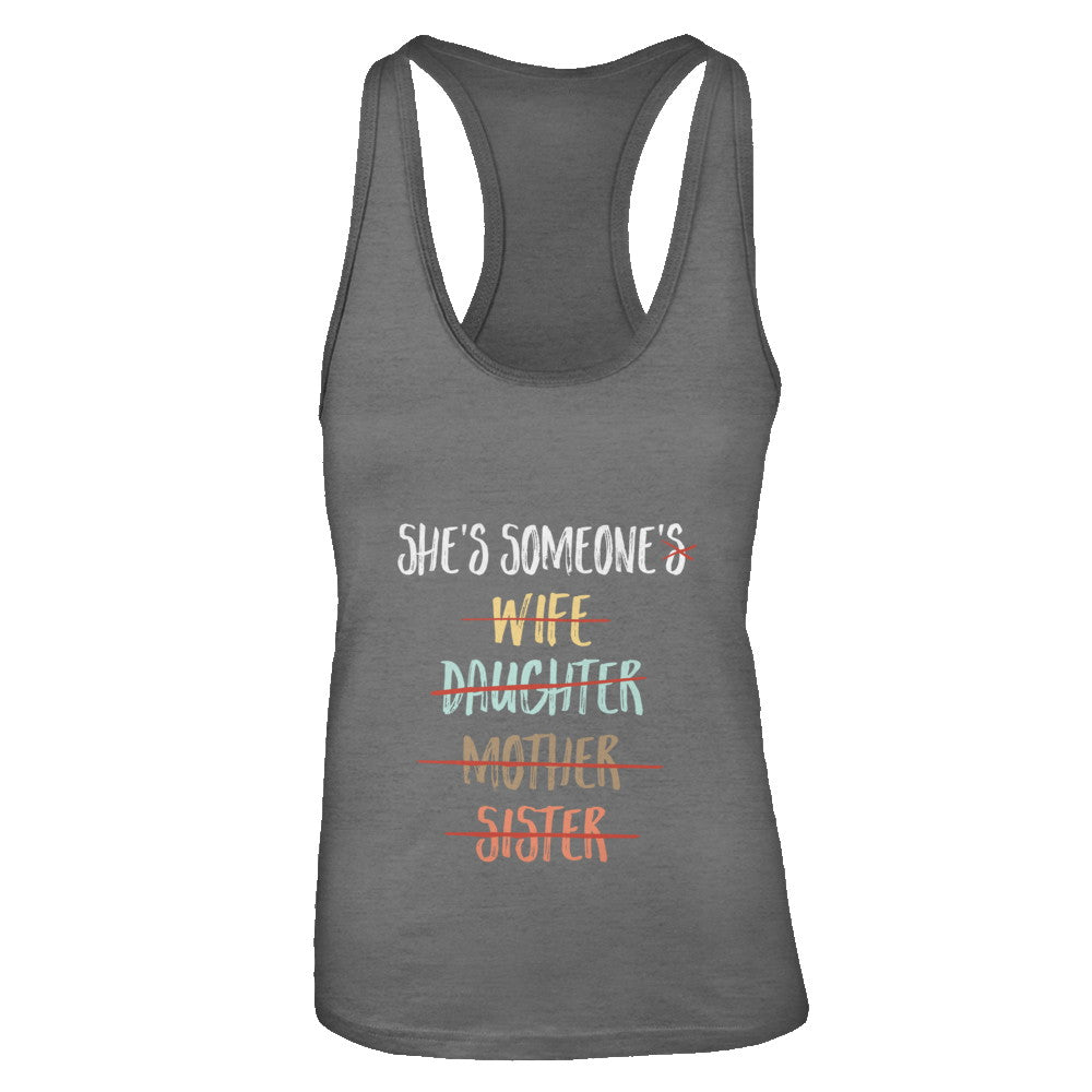 She Is Someone's Wife Daughter Mother Sister T-Shirt & Tank Top | Teecentury.com