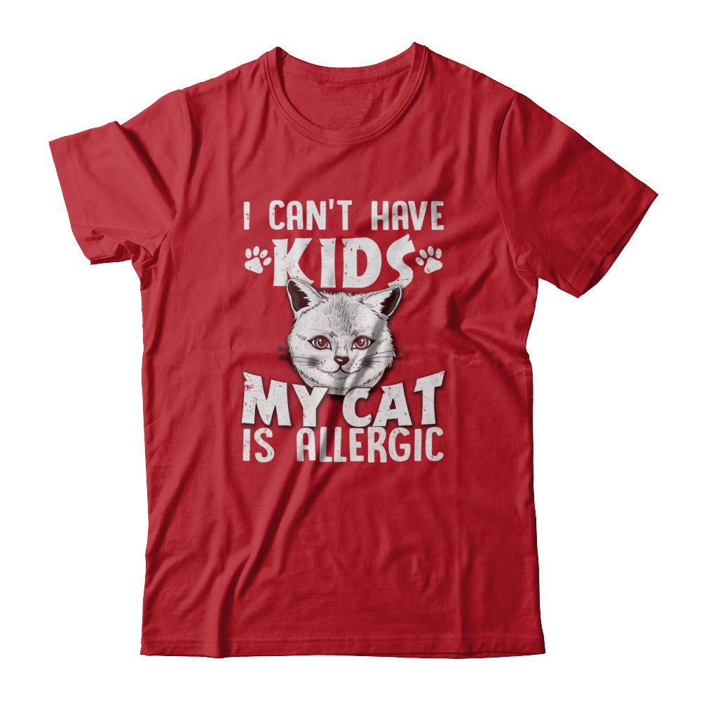 I Can't Have Kids My Cat Is Allergic T-Shirt & Tank Top | Teecentury.com