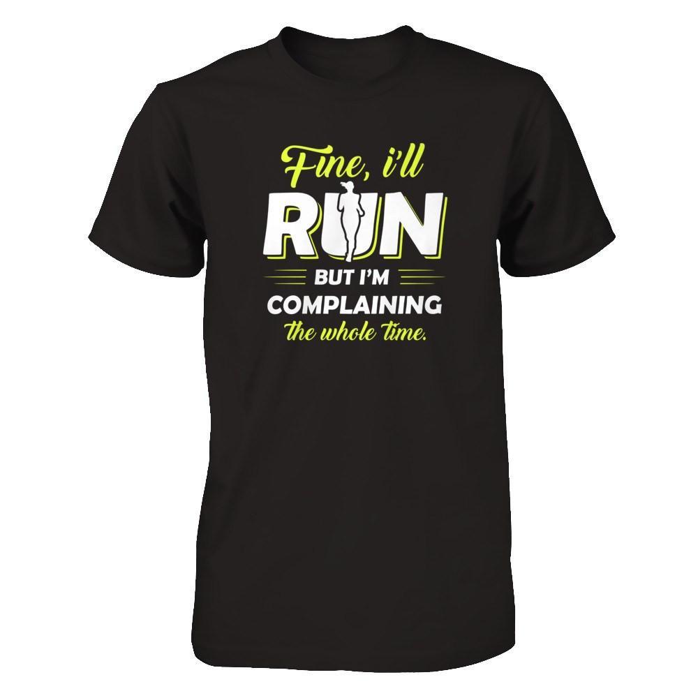 Fine I'll Run But I'm Complaining The Whole Time T-Shirt & Tank Top | Teecentury.com