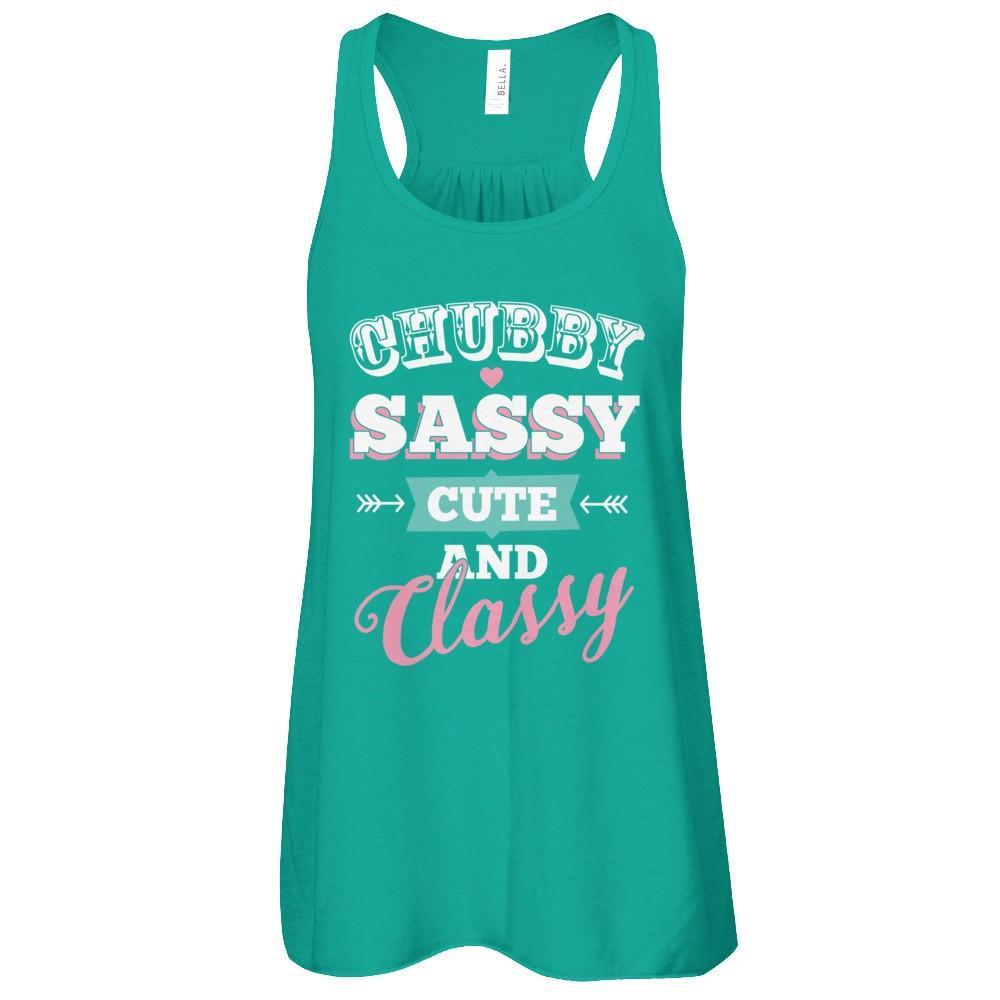 Chubby Sassy Cute And Classy T-Shirt & Tank Top | Teecentury.com