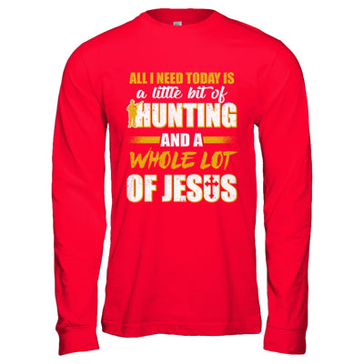 All I Need Today Is A Little Bit Of Hunting And A Whole Lot Of Jesus T-Shirt & Hoodie | Teecentury.com