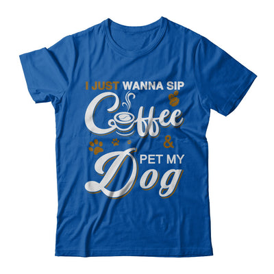 I Just Wanna Sip Coffee And Pet My Dog T-Shirt & Hoodie | Teecentury.com