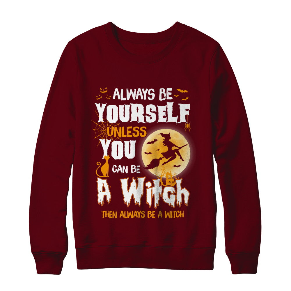 Always Be Yourself Unless You Can Be A Witch Halloween T-Shirt & Sweatshirt | Teecentury.com