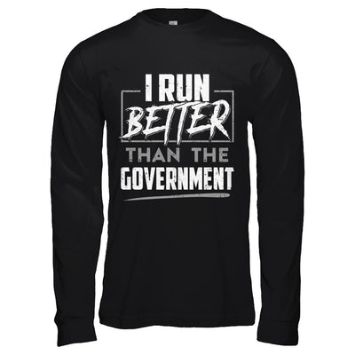 I Run Better Than The Government T-Shirt & Hoodie | Teecentury.com