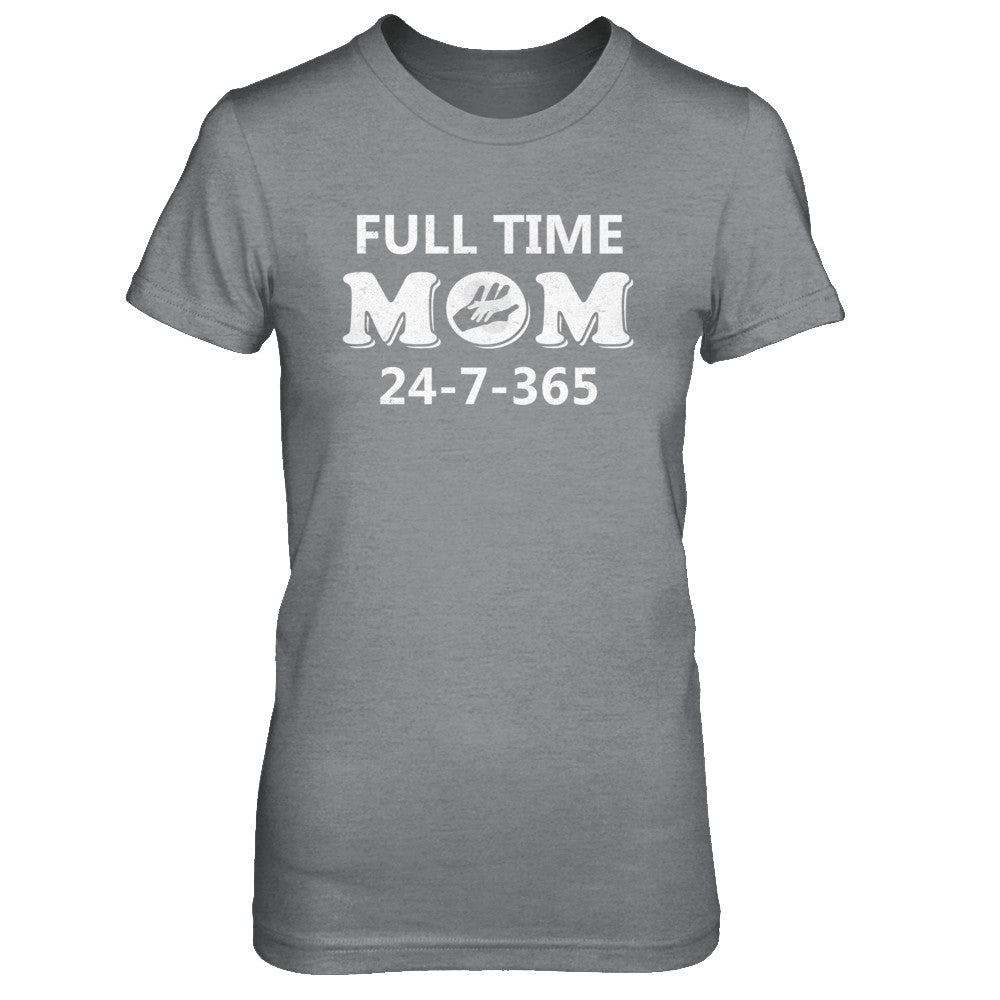 Full Time Mom 24-7-365 Funny Mommy Mothers Day T-Shirt & Hoodie | Teecentury.com