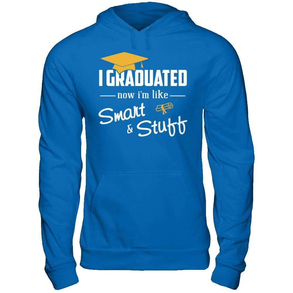 I Graduated Now I'm Like Smart And Stuff T-Shirt & Hoodie | Teecentury.com