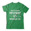 Without Music Life Would B Flat Funny Music Lovers T-Shirt & Hoodie | Teecentury.com