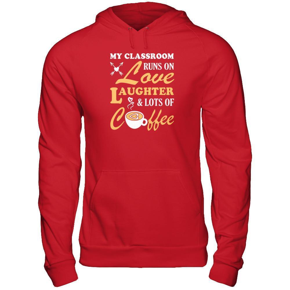 My Classroom Runs On Love Laughter And Lots Of Coffee T-Shirt & Tank Top | Teecentury.com