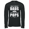 Only Great Dads Get Promoted To Pops Fathers Day T-Shirt & Hoodie | Teecentury.com