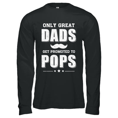 Only Great Dads Get Promoted To Pops Fathers Day T-Shirt & Hoodie | Teecentury.com
